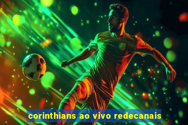 corinthians ao vivo redecanais